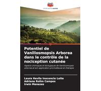 Potentiel de Vanillosmopsis Arborea dans le contrôle de la nociception cutanée: Aspects chimiques et biologiques de Vanillosmopsis arborea et son application prometteuse en thérapie