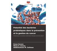 Potentiel des bactéries probiotiques dans la prévention et la gestion du cancer: Probiotiques, microbiote intestinal et thérapie contre le cancer
