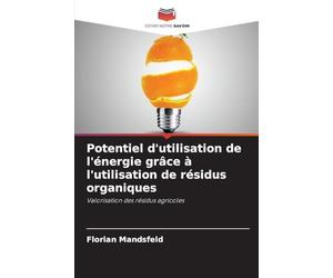 Potentiel d'utilisation de l'énergie grâce à l'utilisation de résidus organiques: Valorisation des résidus agricoles