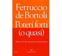Poteri forti (o quasi). Memorie di oltre quarant'anni di giornalismo