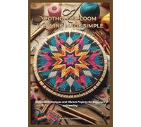 POTHOLDER LOOM WEAVING MADE SIMPLE: Essential Techniques and Vibrant Projects for Beginners