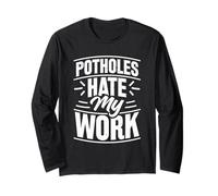 Potholes Hate My Work Asphalt Paving Long Sleeve T-Shirt