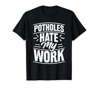 Potholes Hate My Work Asphalt Paving T-Shirt