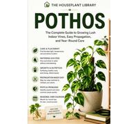 Pothos: The Complete Indoor Care Guide to Grow Lush Vines, Propagate with Confidence, Prevent Common Problems, and Keep Your Houseplant Thriving Year-Round: 7 (The Houseplant Library)