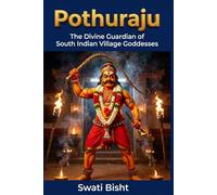 Pothuraju: The Divine Guardian of South Indian Village Goddesses