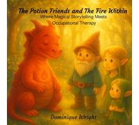 Potion Friends and The Fire Within: Magical Storytelling Meets Occupational Therapy (Potion Friends Series)