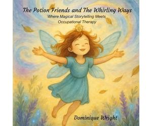 Potion Friends and The Whirling Ways: Where Magical Storytelling meets Occupational Therapy - Full Colour Illustrated Edition (Potion Friends Series)