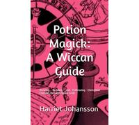 Potion Magick: A Wiccan Guide: Brewing, Bonding, and Embracing Elemental Energies through Potion Craft