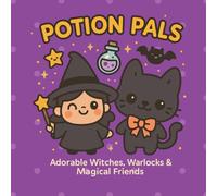 Potion Pals: Adorable Witches, Warlocks & Magical Friends - A Cute & Magical Coloring Book for All Ages