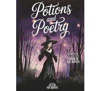 Potions and Poetry: Spells, Poems and the Stories We Carry