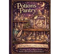 Potions Pantry: Spell Ingredients and How to Use Them: A Coloring Book of Magical Wands, Potions, Spell Jars & Enchanted Objects