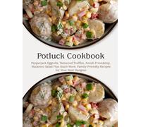 Potluck Cookbook: Pepperjack Eggrolls, Tamarind Truffles, Amish Friendship, Macaroni Salad Plus Much More; Family-Friendly Recipes for Your Next Hangout