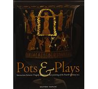 Pots and Plays: Interactions Between Tragedy and Greek Vase-painting of the Fourth Century B.C. (Getty Publications -)