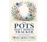 POTS Daily Medical Tracker: A Specialized Symptom Log Book for Dysautonomia & Chronic Illness Management; Daily Journal to Track Lying vs Standing ... Intake, Hydration, and Compression Wear