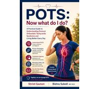 POTS: Now What Do I Do?: 2026 Guide to Understanding Postural Orthostatic Tachycardia Syndrome and Living Better Every Day