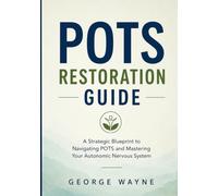 POTS Restoration Guide: A Strategic Blueprint to Navigating POTS and Mastering Your Autonomic Nervous System