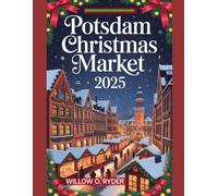 POTSDAM CHRISTMAS MARKET 2025: "Your Ultimate Journey to the World’s Most Enchanting Festive Destinations": 38 (WISE TRAVEL)