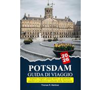 POTSDAM Guida di viaggio 2026: Esplora i migliori palazzi storici, gli splendidi giardini e il patrimonio culturale della Germania