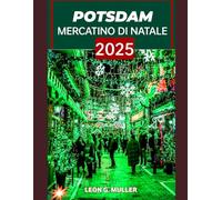 POTSDAM MERCATINO DI NATALE 2025: "Il tuo viaggio definitivo verso le destinazioni festive più incantevoli del mondo": 44 (“Travel the World”)