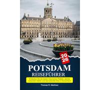 POTSDAM Reiseführer 2026: Entdecken Sie die besten historischen Paläste, atemberaubenden Gärten und das kulturelle Erbe in Deutschland