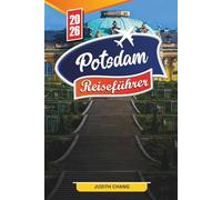 POTSDAM REISEFÜHRER 2026: Entdecken Sie versteckte Schätze, historische Sehenswürdigkeiten, Reisetipps und unvergessliche Urlaubserlebnisse