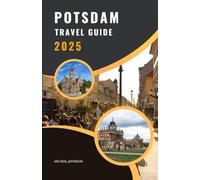 POTSDAM TRAVEL GUIDE 2025: Discover Royal Elegance, Hidden Gems & Nature Escapes