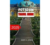 POTSDAM TRAVEL GUIDE 2025: Top Attractions, Insider Tips, Hotels & Day Trips for an Unforgettable German Getaway