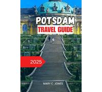 POTSDAM TRAVEL GUIDE 2025: Top Attractions, Insider Tips, Hotels & Day Trips for an Unforgettable German Getaway