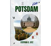 POTSDAM TRAVEL GUIDE: Discover Top Attractions, Outdoor Activities, Hidden Gems, and Day Trips For Adventurous Traveler