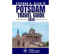 POTSDAM TRAVEL GUIDE: Explore Potsdam Like a Local: Authentic Tips, Top Spots & Day Trips