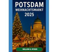 POTSDAM WEIHNACHTSMARKT 2025: „Ihre ultimative Reise zu den bezauberndsten Festziehen der Welt“: 48 (WISE TRAVEL)