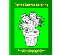 Potted Cactus Coloring: Desert Calm for Adults & Teens, Over 60 Pages to Relax