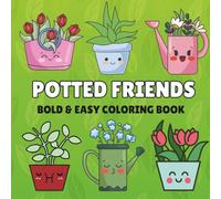 Potted Friends: Bold & Easy Coloring Book | Smiling Plants, Cute Pots & Cheerful Garden Pals for Relaxing Coloring Fun: Smiles Grow Here - 40 Adorable Plant-Themed Pages for Kids, Teens & Adults