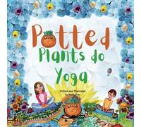 Potted Plants Do Yoga: A cute story that uses yoga, plants and imagination to bring calmness into our life