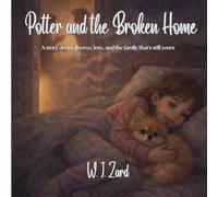 Potter and the Broken Home: A story about divorce, big feelings, and love that doesn't leave (Potter The Pomeranian)
