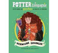 Potter et Compagnie - Hermione Granger: Petits guides sur Harry Potter, la saga de J.K. Rowling