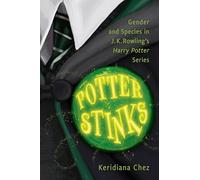 Potter Stinks: Gender and Species in J. K. Rowling’s Harry Potter Series: Gender and Species in J. K. Rowling’s Harry Potter Series