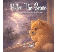 Potter The Brave: A story about fear, courage, and asking for help (Potter The Pomeranian)
