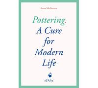 Pottering: A Cure for Modern Life