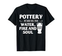 Pottery Art Ceramic Artist Water Fire Soul Studio Maker Vibe T-Shirt
