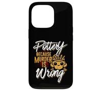 Pottery Because Murder Is Wrong Case for iPhone 13 Pro