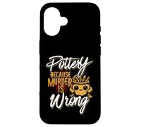 Pottery Because Murder Is Wrong Case for iPhone 16