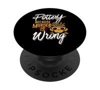 Pottery Because Murder Is Wrong PopSockets Adhesive PopGrip