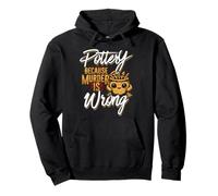 Pottery Because Murder Is Wrong Pullover Hoodie