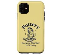 Pottery Because Murder Is Wrong Retro Ceramic Artist Funny Case for iPhone 11