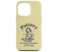 Pottery Because Murder Is Wrong Retro Ceramic Artist Funny Case for iPhone 13 Pro
