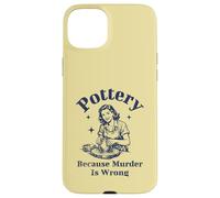 Pottery Because Murder Is Wrong Retro Ceramic Artist Funny Case for iPhone 15 Plus