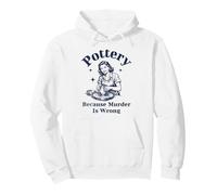 Pottery Because Murder Is Wrong Retro Ceramic Artist Funny Pullover Hoodie