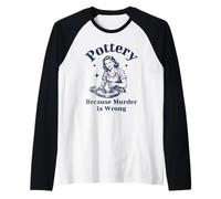Pottery Because Murder is Wrong Retro Ceramic Artist Funny Raglan Baseball Tee