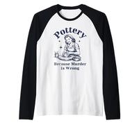Pottery Because Murder is Wrong Retro Ceramic Artist Funny Raglan Baseball Tee